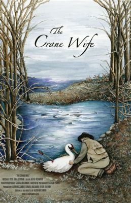  The Crane Wife: A Tale of Love, Sacrifice, and the Nature of True Beauty!